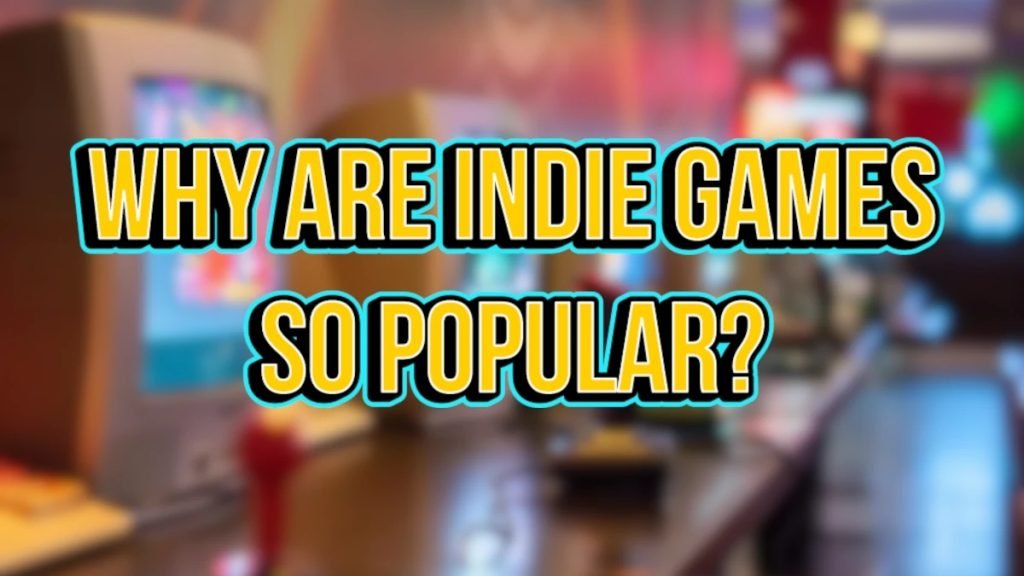 Why Are Indie Games Popular Now? – The Truth