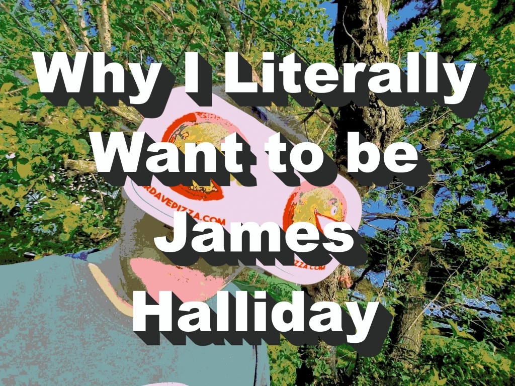 Why I Literally Want to Be James Halliday